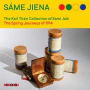 Sáme Jiena : The Karl Tirén Collection Of Sami Joik. The Spring Journeys Of 1914 cover image