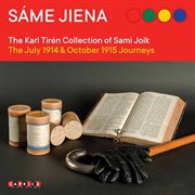 Sáme Jiena : The Karl Tirén Collection Of Sami Joik. The July 1914 & October 1915 Journeys cover image