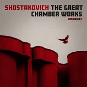 Shostakovich : The Great Chamber Works cover image
