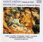 Saint-Saens : Christmas Oratorio. Respighi. Lauda Per La Nativita cover image