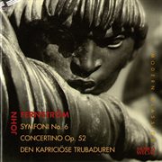 Fernstrom : Symphony No. 6, Flute Concertino, Op. 52 & Den Kapriciose Trubaduren cover image