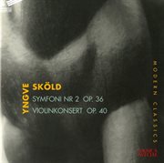 Skold : Symphony No. 2 & Violin Concerto, Op. 40 cover image