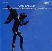 Eklund : Music For Orchestra, Fantasia, String Quartet No. 3 & Småprat cover image