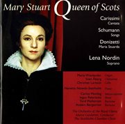 Carissimi, Donizetti & Schumann : Mary Stuart Queen Of Scots cover image