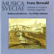 Berwald : Sinfonie No. 4 (naïve), Sinfonie Singulière (no. 3) / Symphonies Nos. 3 And 4 cover image