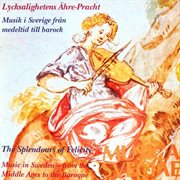 Lycksalighetens Ähre-Pracht – Musik I Sverige Från Medeltid Till Barock / The Splendours Of Felic cover image