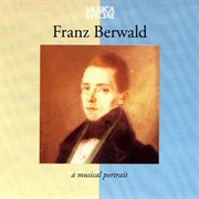 Franz Berwald – A Musical Portrait cover image