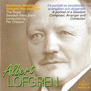 Albert Löfgren : A Portrait Of A Swedish Composer, Arranger & Conductor cover image