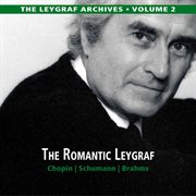 The Leygraf Archives, Vol. 2 : The Romantic Leygraf – Chopin, Schumann & Brahms cover image