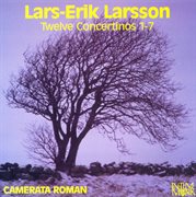 Larsson : Twelve Concertinos 1-7 cover image