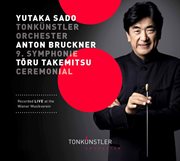Bruckner : Symphony No. 9 In D Minor. Takemitsu. Ceremonial (an Autumn Ode) [live] cover image