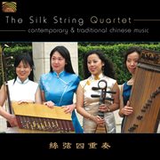 Silk String Quartet : Contemporary And Traditional Chinese Music cover image