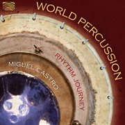 Miguel Castro : World Percussion (rhythm Journey) cover image