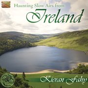 Kieran Fahy : Haunting Slow Airs From Ireland cover image