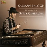 Kalman Balogh : Master Of The Gypsy Cimbalom cover image
