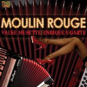 Enrique Ugarte : Moulin Rouge. Valse Musette cover image