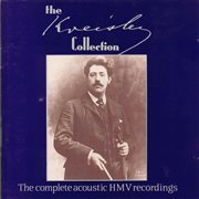 The Kreisler Collection : The Complete Acoustic Hmv Recordings cover image