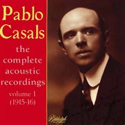 Casals : The Complete Acoustic Recordings, Vol. 1 cover image