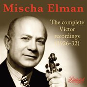 Mischa Elman : Complete Victor Recordings (1926-32) (Remastered 2024) cover image