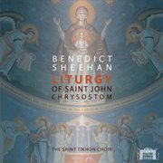 Benedict Sheehan : Liturgy Of St. John Chrysostom cover image