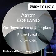 Copland : Our Town (version For Piano) & Piano Sonata cover image