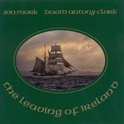 Mark, Jon And David Antony Clark : The Leaving Of Ireland cover image