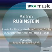 Rubinstein : Sonata For Piano 4 Hands In D Major, Op. 89 & 3 Characteristic Pieces For Piano 4 Hands cover image