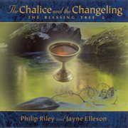 Riley, Philip : The Chalice And The Changeling. The Blessing Tree Ii cover image