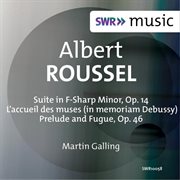 Roussel : Suite In F-Sharp Minor, Op. 14, L'accueil Des Muses & Prelude And Fugue cover image