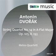 Dvořák : String Quartet No. 14 In A-Flat Major, Op. 105, B. 193 cover image