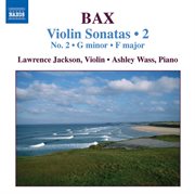 Bax : Violin Sonatas, Vol. 2 (no. 2, Sonata In F Major) cover image