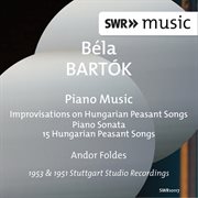 Bartók : Improvisations On Hungarian Peasant Songs, Piano Sonata & 15 Hungarian Peasant Songs cover image