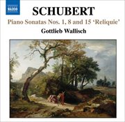 Schubert : Piano Sonatas Nos. 1, 8, 15, "Reliquie" cover image