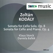 Kodály : Sonata For Cello Solo, Op. 8 & Sonata For Cello & Piano, Op. 4 cover image