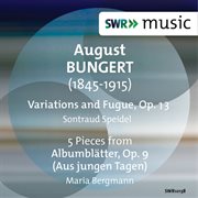 Bungert : Variations & Fugue, Op. 13 & Albumblätter, Op. 9 cover image