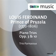 Louis Ferdinand, Prince Of Prussia : Piano Trios, Opp. 3 & 10 cover image
