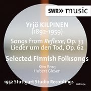 Kilpinen : Songs From Reflexer, Lieder Um Den Tod & Selected Finnish Folksongs cover image