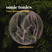 Sonic Tonics - Voices Between Worlds cover image