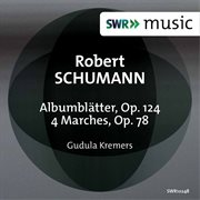 R. Schumann : Albumblätter, Op. 124 & 4 Marches, Op. 76 cover image