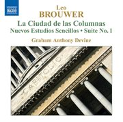 Brouwer : Guitar Music, Vol. 4. La Ciudad De Las Columnas / Nuevos Estudios Sencillos cover image
