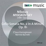 Myaskovsky : Cello Sonata No. 2 In A Minor, Op. 81 cover image