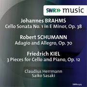 Brahms, Schumann & Kiel : Works For Cello & Piano cover image