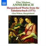 Ammerbach : Harpsichord Works From The Tabulaturbuch (1571) cover image