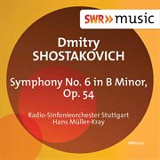 Shostakovich : Symphony No. 6 In B Minor, Op. 54 cover image