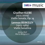 Klebe : Violin Sonata, Op. 14. Berkeley. Violin Sonatina, Op. 17 cover image