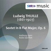 Thuille : Sextet In B-Flat Major, Op. 6 cover image