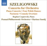Szeligowski : Concerto For Orchestra / Piano Concerto / 4 Polish Dances cover image