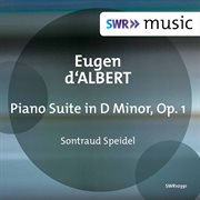 Eugen D'albert : Piano Suite In D Minor, Op. 1 cover image
