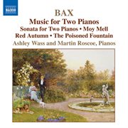Bax : Piano Works, Vol. 4. Music For 2 Pianos cover image