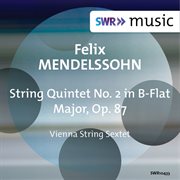 Mendelssohn : String Quintet No. 2 In B-Flat Major, Op. 87, Mwv R33 cover image